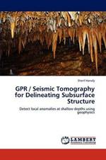 GPR / Seismic Tomography for Delineating Subsurface Structure