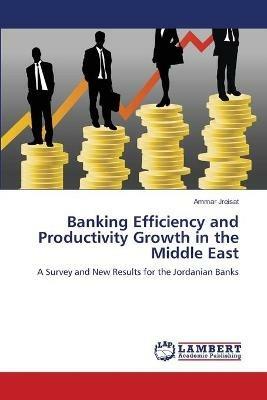 Banking Efficiency and Productivity Growth in the Middle East - Ammar Jreisat - cover