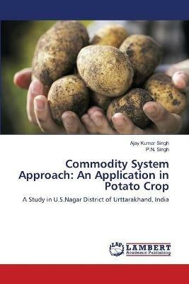 Commodity System Approach: An Application in Potato Crop - Ajay Kumar Singh,P N Singh - cover