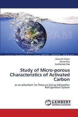 Study of Micro-porous Characteristics of Activated Carbon - Gopinath Halder,Zunipa Roy,Subhabrata Das - cover