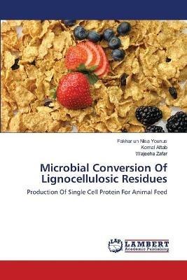 Microbial Conversion Of Lignocellulosic Residues - Fakhar Un Nisa Younus,Komal Aftab,Wajeeha Zafar - cover