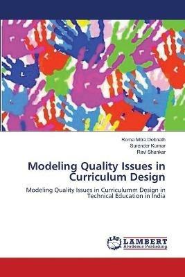 Modeling Quality Issues in Curriculum Design - Roma Mitra Debnath,Surender Kumar,Ravi Shankar - cover