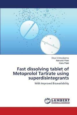 Fast dissolving tablet of Metoprolol Tartrate using superdisintegrants - Divya Vishwakarma,Natvarlal Patel,Kanu Patel - cover