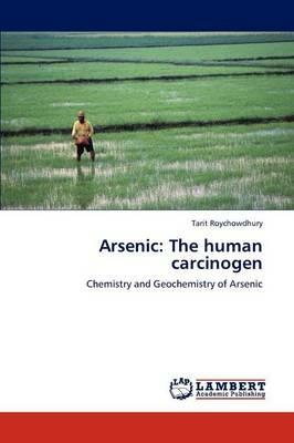 Arsenic: The human carcinogen - Tarit Roychowdhury - cover