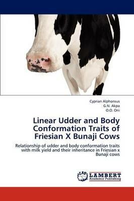Linear Udder and Body Conformation Traits of Friesian X Bunaji Cows -  Cyprian Alphonsus - G N Akpa - Libro in lingua inglese - LAP Lambert  Academic Publishing - | IBS