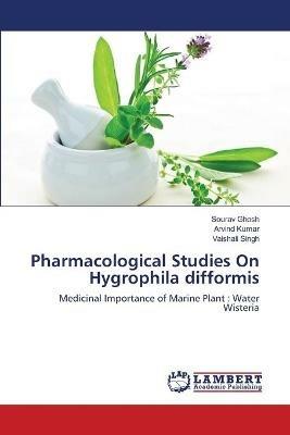 Pharmacological Studies On Hygrophila difformis - Sourav Ghosh,Arvind Kumar,Vaishali Singh - cover