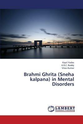 Brahmi Ghrita (Sneha Kalpana) in Mental Disorders - Yadav Kapil,Reddy K R C,Kumar Vikas - cover