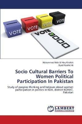 Socio Cultural Barriers To Women Political Participation In Pakistan - Muhammad Nida Ul Haq Khattak,Syed Rashid Ali - cover