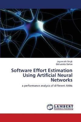 Software Effort Estimation Using Artificial Neural Networks - Jagannath Singh,Bibhudatta Sahoo - cover