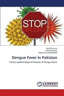 Dengue Fever in Pakistan - Abdul Rehman,Muhammad Ijaz,Muhammad Umair Iftikhar - cover