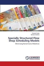 Specially Structured Flow Shop Scheduling Models