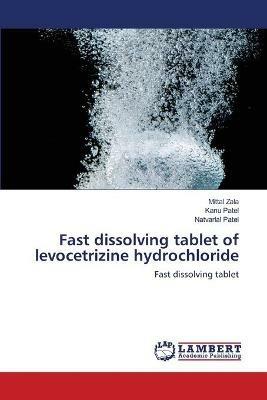 Fast dissolving tablet of levocetrizine hydrochloride - Mittal Zala,Kanu Patel,Natvarlal Patel - cover