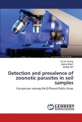 Detection and prevalence of zoonotic parasites in soil samples - Farah Ashfaq,Saima Sharif,Zoobia Asif - cover