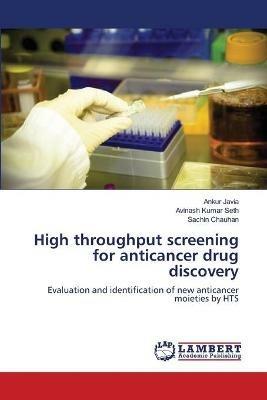 High throughput screening for anticancer drug discovery - Ankur Javia,Avinash Kumar Seth,Sachin Chauhan - cover