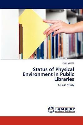 Status of Physical Environment in Public Libraries - Jyoti Verma - cover