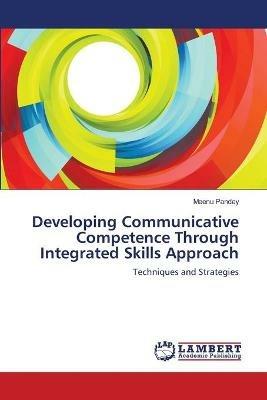 Developing Communicative Competence Through Integrated Skills Approach - Meenu Pandey - cover