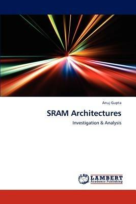 SRAM Architectures - Anuj Gupta - cover