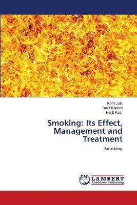 Smoking: Its Effect, Management and Treatment - Rohit Jain,Daljit Kapoor,Harjit Kaur - cover