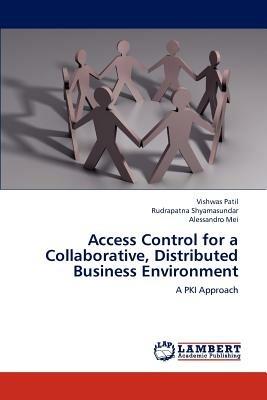 Access Control for a Collaborative, Distributed Business Environment - Vishwas Patil,Rudrapatna Shyamasundar,Alessandro Mei - cover