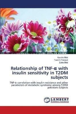 Relationship of TNF-a with insulin sensitivity in T2DM subjects - Ayesha Bilal,Tasnim Farasat,Zubia Bilal - cover