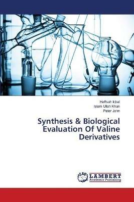 Synthesis & Biological Evaluation Of Valine Derivatives - Haffsah Iqbal,Islam Ullah Khan,Peter John - cover