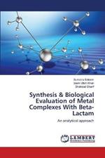 Synthesis & Biological Evaluation of Metal Complexes With Beta-Lactam