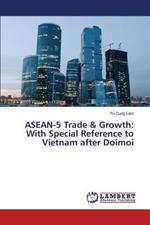 ASEAN-5 Trade & Growth: With Special Reference to Vietnam After Doimoi