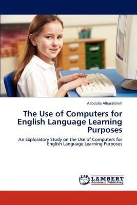 The Use of Computers for English Language Learning Purposes - Aabdalla Alharafsheh - cover