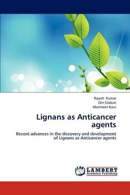 Lignans as Anticancer Agents - Rajesh Kumar,Om Silakari,Manmeet Kaur - cover