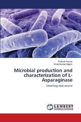 Microbial production and characterization of L-Asparaginase - Prabhat Ranjan,Vinod Kumar Nigam - cover