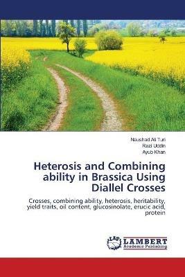 Heterosis and Combining ability in Brassica Using Diallel Crosses - Naushad Ali Turi,Razi Uddin,Ayub Khan - cover