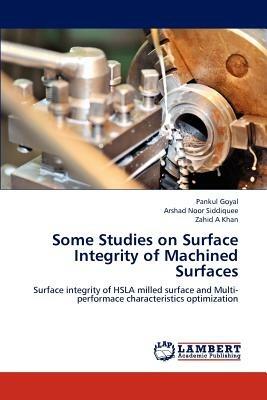 Some Studies on Surface Integrity of Machined Surfaces - Pankul Goyal,Arshad Noor Siddiquee,Zahid A Khan - cover