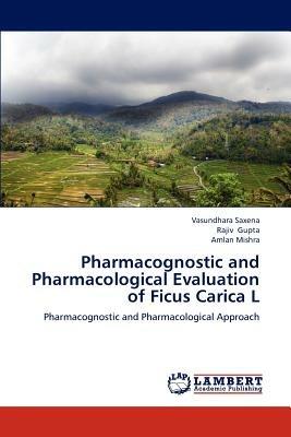 Pharmacognostic and Pharmacological Evaluation of Ficus Carica L - Vasundhara Saxena,Rajiv Gupta,Amlan Mishra - cover