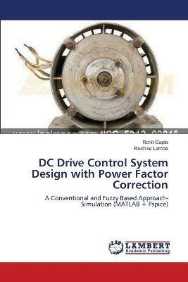 DC Drive Control System Design with Power Factor Correction - Rohit Gupta,Ruchika Lamba - cover
