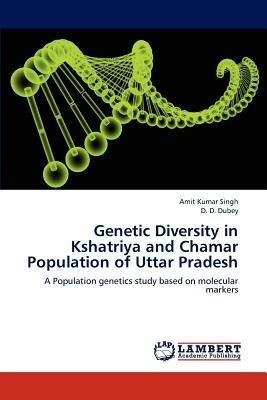 Genetic Diversity in Kshatriya and Chamar Population of Uttar Pradesh - Amit Kumar Singh,D D Dubey - cover