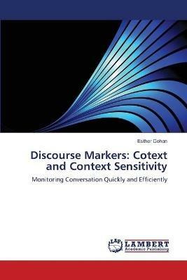 Discourse Markers: Cotext and Context Sensitivity - Esther Cohen - cover