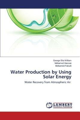 Water Production by Using Solar Energy - George Elia William,Mohamed Hassan,Mohamed Fatouh - cover