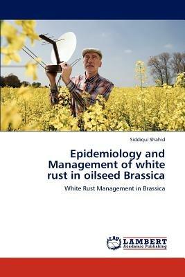 Epidemiology and Management of White Rust in Oilseed Brassica - Shahid Siddiqui - cover