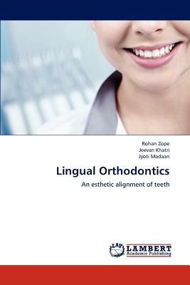 Lingual Orthodontics - Rohan Zope,Jeevan Khatri,Jyoti Madaan - cover