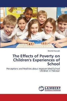 The Effects of Poverty on Children's Experiences of School - Shahid Hussain - cover