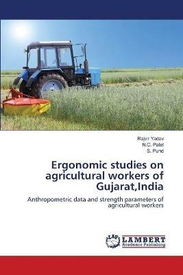 Ergonomic studies on agricultural workers of Gujarat, India - Rajvir Yadav,N C Patel,S Pund - cover