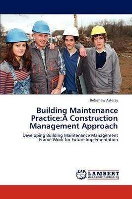 Building Maintenance Practice: A Construction Management Approach - Belachew Asteray - cover