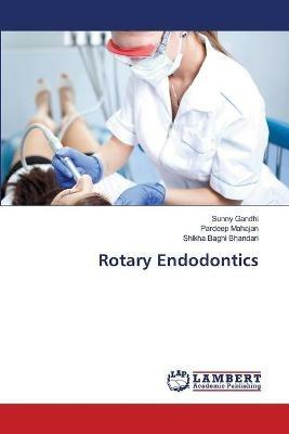 Rotary Endodontics - Sunny Gandhi,Pardeep Mahajan,Shikha Baghi Bhandari - cover