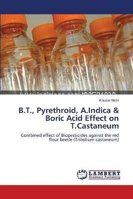 B.T., Pyrethroid, A.Indica & Boric Acid Effect on T.Castaneum - Kausar Malik - cover