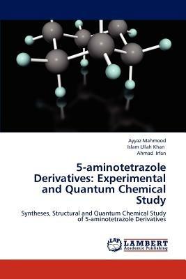 5-Aminotetrazole Derivatives: Experimental and Quantum Chemical Study - Ayyaz Mahmood,Islam Ullah Khan,Ahmad Irfan - cover