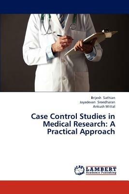 Case Control Studies in Medical Research: A Practical Approach - Sathian Brijesh,Sreedharan Jayadevan,Mittal Ankush - cover