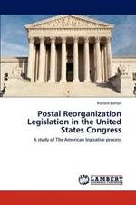 Postal Reorganization Legislation in the United States Congress
