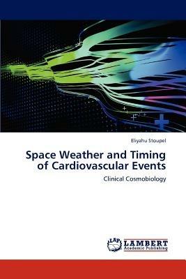 Space Weather and Timing of Cardiovascular Events - Stoupel Eliyahu - cover