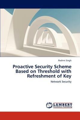 Proactive Security Scheme Based on Threshold with Refreshment of Key - Singh Rashmi - cover