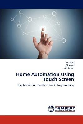 Home Automation Using Touch Screen - Ali Asad,Afzal M,Amjad Ali - cover